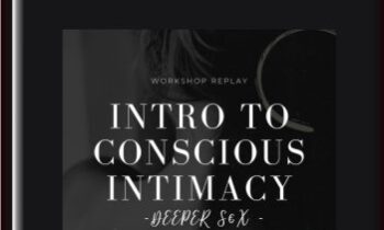 Intro To Conscious Intimacy - Deeper Sex