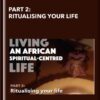 Part 2: Ritualising Your Life - Dalian Adofo