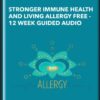 Stronger Immune Health and Living Allergy Free -12 Week Guided Audio Program - Kimberlie Carlson