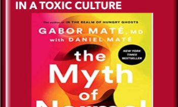 The Myth of Normal: Trauma, Illness & Healing in a Toxic Culture - Gabor Maté MD and Daniel Maté