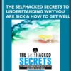 The SelfHacked Secrets To Understanding Why You Are Sick And How To Get Well - Joseph Cohen