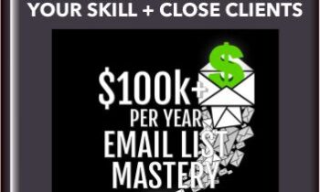 100k+ Per Year Email List Mastery + Build Your Skill + Close Clients - Dylan Madden