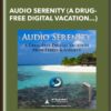 Audio Serenity (A Drug-Free Digital Vacation from Stress and Anxiety) - iAwake Technologies