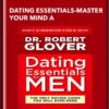 Dating Essentials-Master Your Mind A - Robert Glover