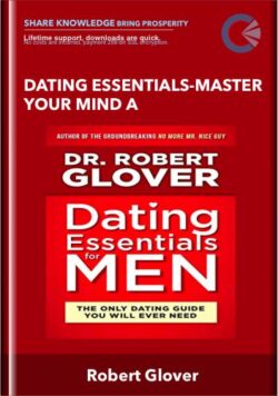 Dating Essentials-Master Your Mind A - Robert Glover