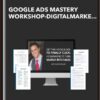 Google ADS Mastery Workshop - DigitalMarketer -Kasim Aslam