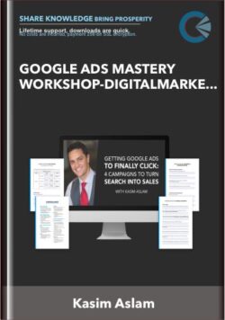 Google ADS Mastery Workshop - DigitalMarketer -Kasim Aslam