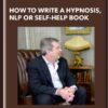 How to Write a Hypnosis, NLP or Self-Help Book - Richard Nongard