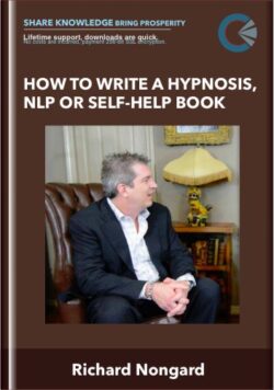 How to Write a Hypnosis, NLP or Self-Help Book - Richard Nongard