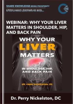 Webinar: Why Your Liver Matters In Shoulder, Hip, and Back Pain - Dr. Perry Nickelston, DC