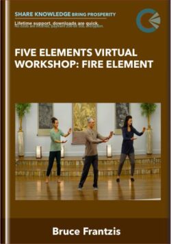 Five Elements Virtual Workshop: Fire Element - Bruce Frantzis