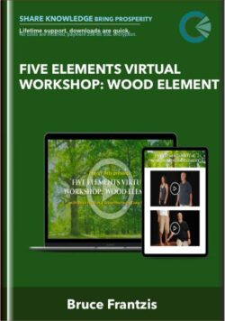 Five Elements Virtual Workshop: Wood Element - Bruce Frantzis