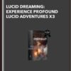 Lucid Dreaming: Experience Profound Lucid Adventures X3 - Sovereign Subliminals