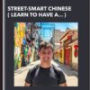 Street-Smart Chinese ( Learn to Have a Conversation in Chinese on the Street within 10 Weeks!) - Arieh Smith