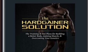 The Hardgainer Solution Complete Course - Scott Abel