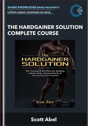 The Hardgainer Solution Complete Course - Scott Abel