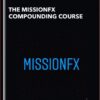 The MissionFX Compounding Course - The MissionFX