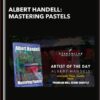 Albert Handell: Mastering Pastels - Albert Handell