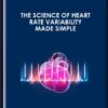 The Science of Heart Rate Variability Made Simple - Dr. Rollin McCraty