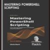 Mastering PowerShell Scripting - Fourth Edition - Chris Dent