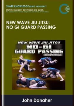 New Wave Jiu Jitsu: No Gi Guard Passing - John Danaher