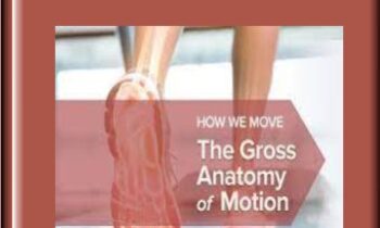 How We Move: The Gross Anatomy of Motion - TGC- Elizabeth A. Murray, PhD