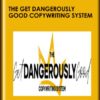 The Get Dangerously Good Copywriting System - Kim Krause Schwalm