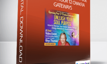 Rhys Thomas - Unleash Your Soul Purpose Through Your 12 Chakra Gateways