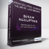 Andrew Holocek - Dream Sculpting: Mastering the Art of Lucid Dreaming