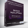 Andrew Holocek - Dream Sculpting: Mastering the Art of Lucid Dreaming (Copy)