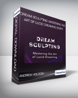 Andrew Holocek - Dream Sculpting: Mastering the Art of Lucid Dreaming (Copy)