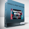 Impact & Profit With Video