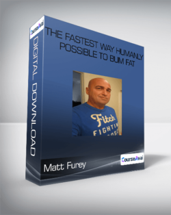 Matt Furey - The Fastest Way Humanly Possible to Bum Fat