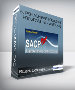 Stuart Lichtman - Super Achiever Coaching Program 18 - Week 4-6