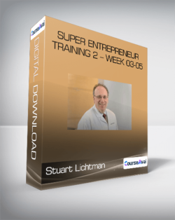 Stuart Lichtman - Super Entrepreneur Training 2 - Week 03-05