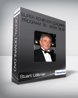 Stuart Uditman - Super Achiever Coaching Program 18 - Week 16-18