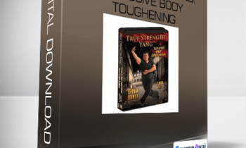 True Strength Yang: Explosive Body Toughening-Stephan Berwick