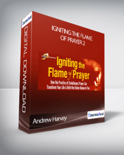 Andrew Harvey - Igniting the Flame of Prayer 2