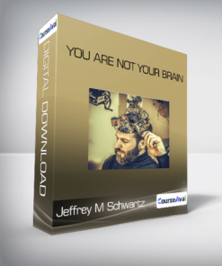 Jeffrey M Schwartz - You Are Not Your Brain