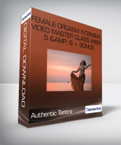 Authentic Tantra - Female Orgasm Intensive Video Master Class Week 5 & 6 + Bonus