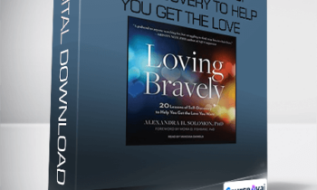 Loving Bravely - Twenty Lessons of Self-Discovery to Help You Get the Love You Want
