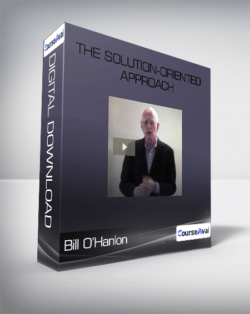 Bill O’Hanlon - The Solution-Oriented Approach