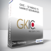 Dan Kennedy - GKIC - 12 Weeks to Market Domination