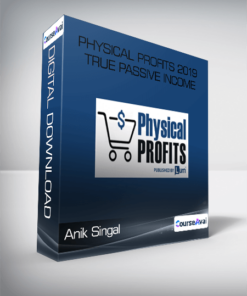 Anik Singal - Physical Profits 2019 True Passive Income