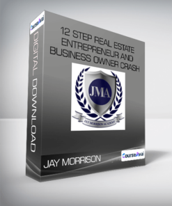 JAY MORRISON - 12 Step Real Estate Entrepreneur and Business Owner Crash Course