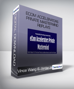 Vince Wang & Jordan Welch - eCom Accelerators Private Mastermind Replays
