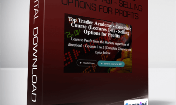 Top Trader Academy - Complete Course (Lectures 1-6) - Selling Options for Profits