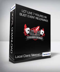 Local Client Takeover - LCT Live 7 Figures Or Bust Event Recordings