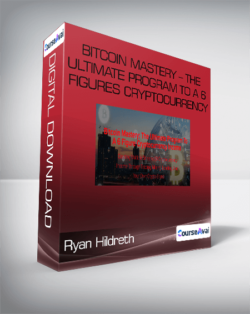 Ryan Hildreth - Bitcoin Mastery - The Ultimate Program To A 6 Figures Cryptocurrency