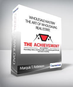 Marquis T. Robinson - Wholesale Mastery: The Art of wholesaling real estate